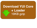 Download the Core YUI package plus the YUI Loader; ~19KB.