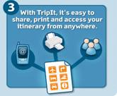 With TripIt, it's easy to share, print, and access your itinerary from anywhere.